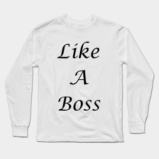 Like A Boss Long Sleeve T-Shirt